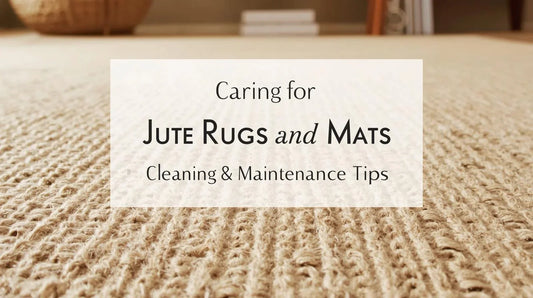 Caring for Jute Rugs and Mats: Cleaning & Maintenance Tips